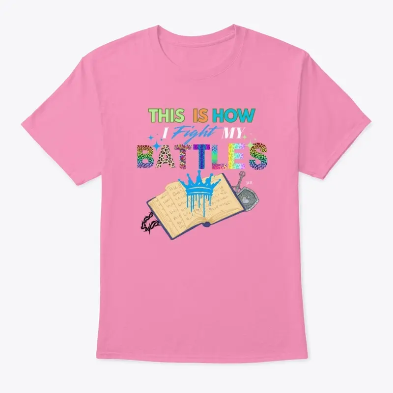 This Is How I Fight My Battles Shirt